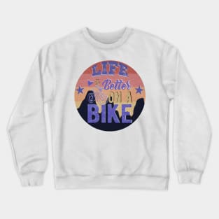 Life Is Better On A Bike Crewneck Sweatshirt